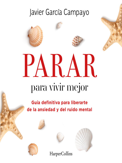 Title details for Parar para vivir mejor. Guía definitiva para liberarte de la ansiedad y del ruido mental. by Javier García Campayo - Available